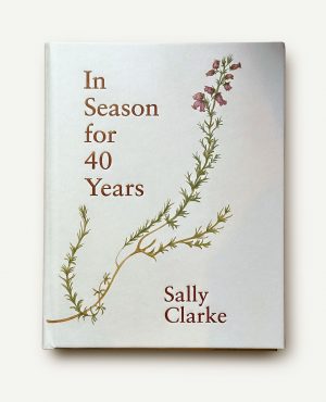Sally Clarke: In Season for 40 Years – ORDER NOW