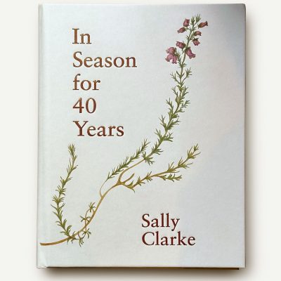 Sally Clarke: In Season for 40 Years – ORDER NOW